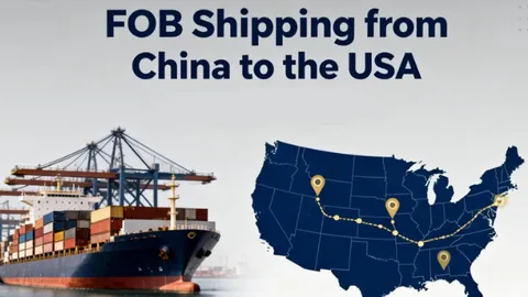 FOB Shipping from China to the USA: Step-by-Step Guide