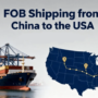 FOB Shipping from China to the USA: Step-by-Step Guide
