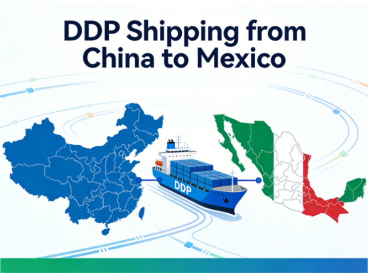 DDP shipping from China to Mexico: Hassle-Free, All-Inclusive Solutions for Importers