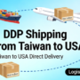 DDP Shipping from Taiwan to USA: Cost, Time, and Service Overview