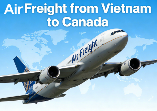 Air Freight from Vietnam to Canada: Cost, Transit Time and Process