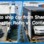Cost to ship car from Shanghai to Seattle: RoRo vs Container