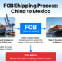 FOB Shipping from China to Mexico: Step-by-Step Guide, Costs, and Expert Tips