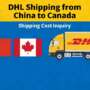 How much is dhl shipping from China to Canada