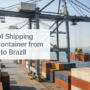 Cost of Shipping 40ft Container from China to Brazil